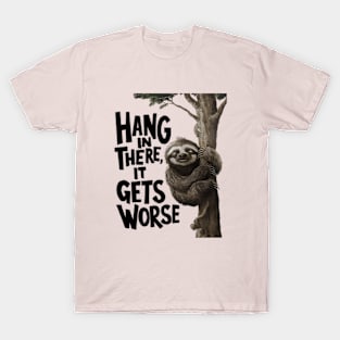 Hang In There It Gets Worse T-Shirt